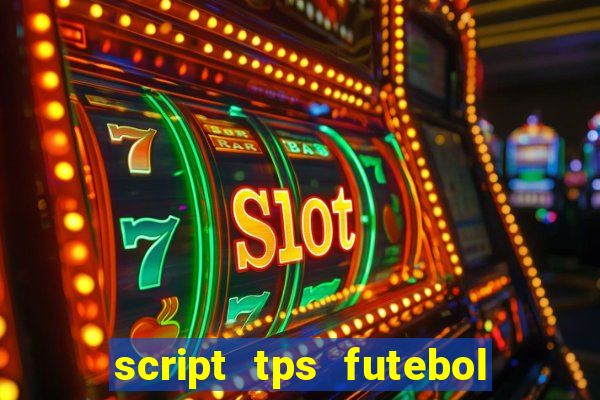 script tps futebol de rua